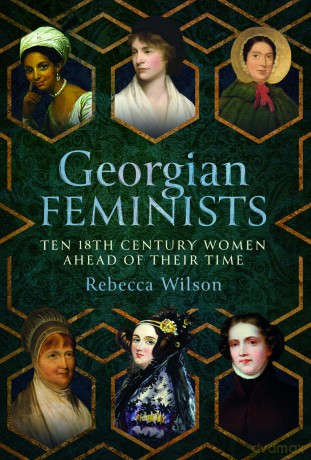 Georgian Feminists: Ten 18th Century Women Ahead of their Time [KSIĄŻKA]
