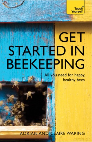 Get Started in Beekeeping: A practical, illustrated guide to running hives of all sizes in any location [KSIĄŻKA]
