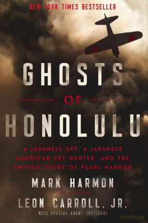 Ghosts of Honolulu: A Japanese Spy, A Japanese American Spy Hunter, and the Untold Story of Pearl Harbor [KSIĄŻKA]
