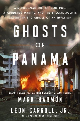 Ghosts of Panama: A Strongman Out of Control, A Murdered Marine, and the Special Agents Caught in the Middle of an Invasion [KSIĄŻKA]