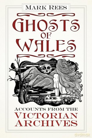 Ghosts of Wales: Accounts from the Victorian Archives [KSIĄŻKA]