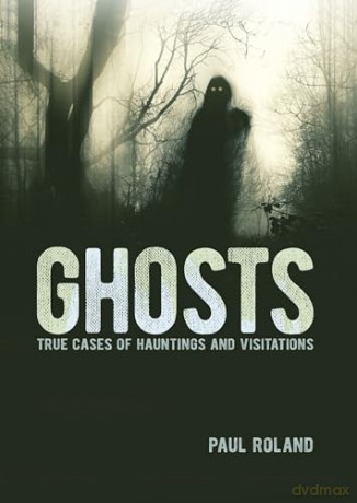 Ghosts: True Cases of Hauntings and Visitations [KSIĄŻKA]