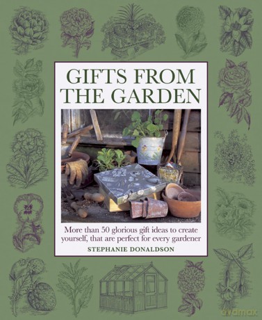 Gifts from the Garden: More than 50 Glorious Gift Ideas to create yourself, that are perfect for every gardener [KSIĄŻKA]