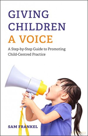 Giving Children a Voice: A Step-by-Step Guide to Promoting Child-Centred Practice [KSIĄŻKA]