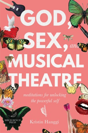 God, Sex, and Musical Theatre: Meditations for Unlocking the Powerful Self [KSIĄŻKA]