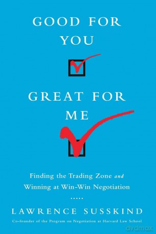 Good for You, Great for Me: Finding the Trading Zone and Winning at Win-Win Negotiation [KSIĄŻKA]