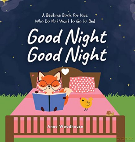 Good Night Good Night: A Bedtime Book for Kids Who Do Not Want to Go to Bed [KSIĄŻKA]