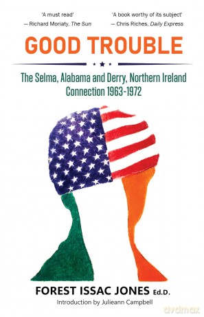 Good Trouble: The Selma, Alabama and Derry, Northern Ireland Connection 1963-1972 [KSIĄŻKA]