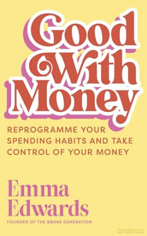 Good with Money: Reprogramme Your Spending Habits and Take Control of Your Money [KSIĄŻKA]