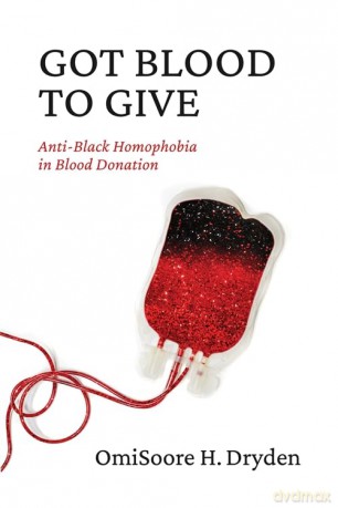 Got Blood to Give: Anti-Black Homophobia in Blood Donation [KSIĄŻKA]