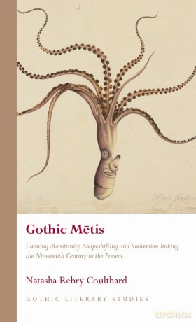 Gothic Metis: Cunning Monstrosity, Shapeshifting and Subversion linking the Nineteenth Century to the Present [KSIĄŻKA]