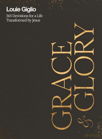 Grace and Glory: 365 Devotions for a Life Transformed by Jesus [KSIĄŻKA]