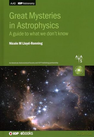 Great Mysteries in Astrophysics: A guide to what we don't know [KSIĄŻKA]
