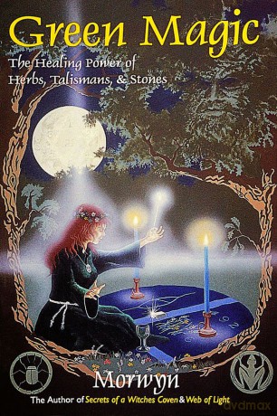 Green Magic: The Healing Power of Herbs, Talismans, and Stones [KSIĄŻKA]