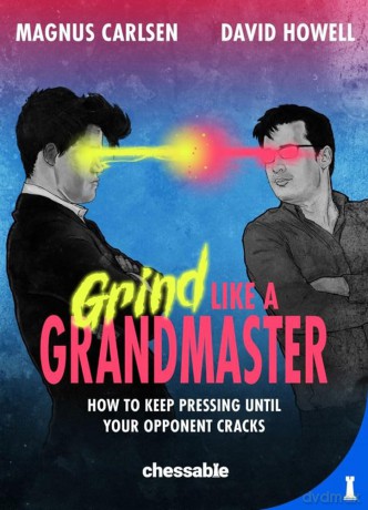 Grind Like a Grandmaster: How to Keep Pressing until Your Opponent Cracks [KSIĄŻKA]