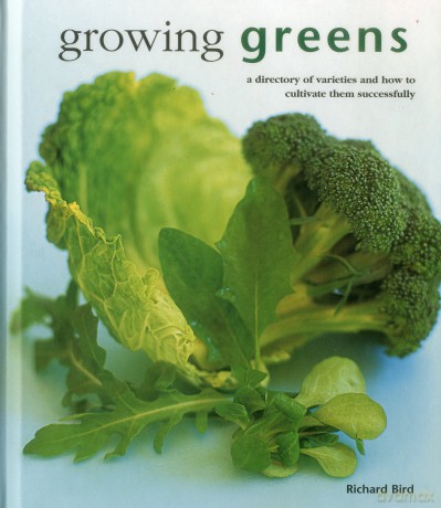 Growing Greens: A Directory of Varieties and How to Cultivate Them Successfully [KSIĄŻKA]
