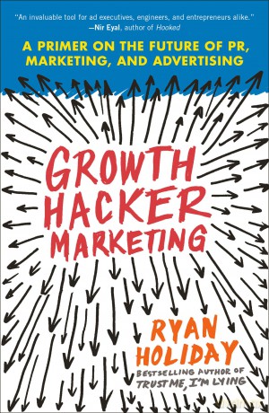 Growth Hacker Marketing: A Primer on the Future of Pr, Marketing, and Advertising [KSIĄŻKA]