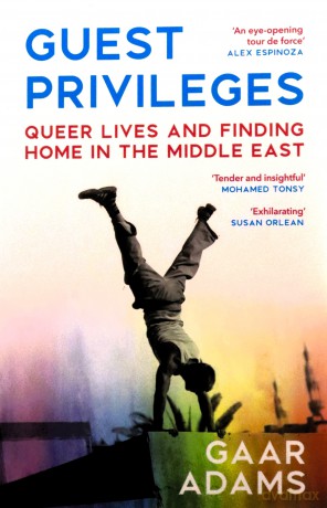 Guest Privileges: Queer Lives and Finding Home in the Middle East [KSIĄŻKA]