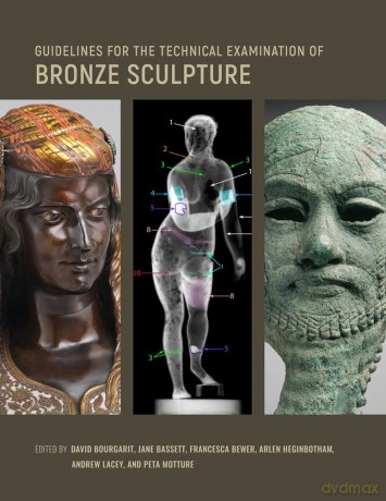 Guidelines for the Technical Examination of Bronze Sculpture [KSIĄŻKA]