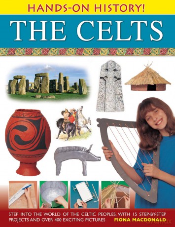 Hands On History! The Celts: Step into the World of the Celtic Peoples, with 15 Step-by-step Projects and Over 400 Exciting Pictures [KSIĄŻKA]