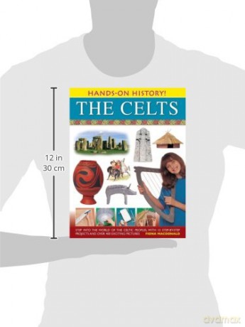 Hands On History! The Celts: Step into the World of the Celtic Peoples, with 15 Step-by-step Projects and Over 400 Exciting Pictures [KSIĄŻKA]