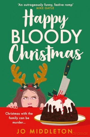 Happy Bloody Christmas: Perfect for fans of Richard Osman, Fiona Gibson and Gill Sims, don't miss the BRAND NEW festive murder mystery for winter 2024!: Book 1 [KSIĄŻKA]