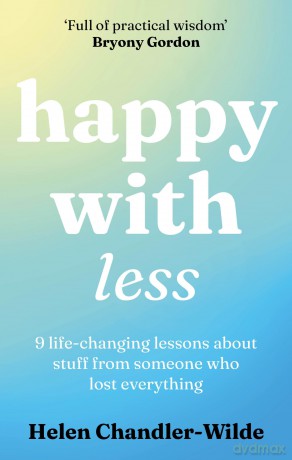 Happy With Less: 9 life-changing lessons about stuff from someone who lost everything [KSIĄŻKA]