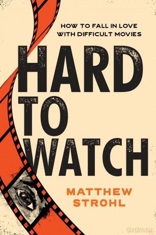 Hard to Watch: How to Fall in Love with Difficult Movies [KSIĄŻKA]