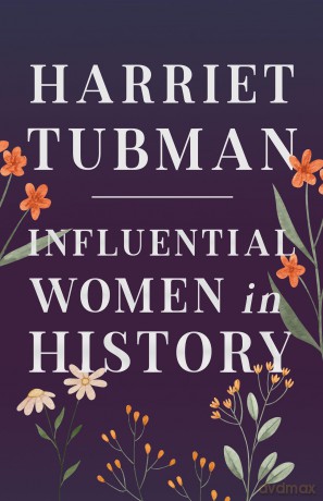 Harriet Tubman - Influential Women in History [KSIĄŻKA]