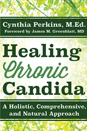 Healing Chronic Candida: A Holistic, Comprehensive, and Natural Approach [KSIĄŻKA]
