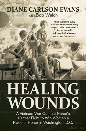 Healing Wounds: A Vietnam War Combat Nurse's 10-Year Fight to Win Women a Place of Honor in Washington, D.C. [KSIĄŻKA]