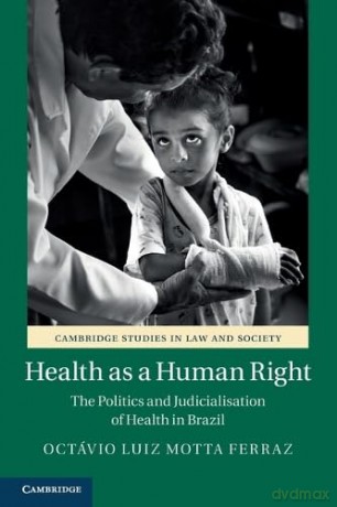 Health as a Human Right: The Politics and Judicialisation of Health in Brazil [KSIĄŻKA]
