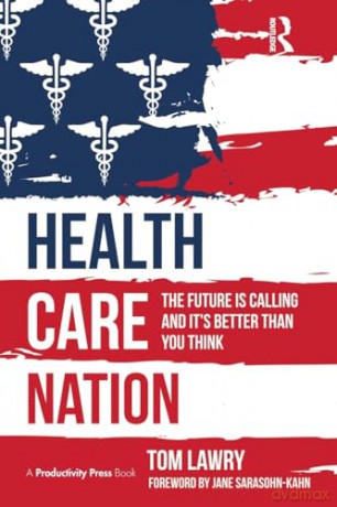 Health Care Nation: The Future Is Calling and It's Better Than You Think [KSIĄŻKA]
