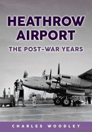 Heathrow Airport: The Post-war Years [KSIĄŻKA]