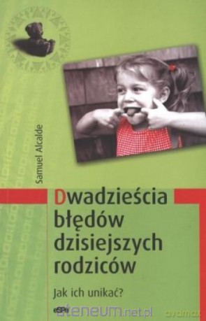 Dwadzieścia błędów dzisiejszych rodziców [KSIĄŻKA]