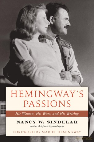 Hemingway's Passions: His Women, His Wars, and His Writing [KSIĄŻKA]