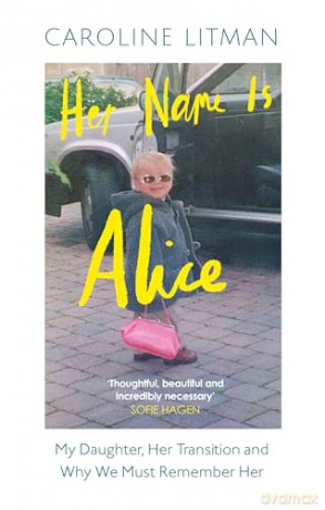 Her Name Is Alice: A new 2025 memoir exploring grief, love and the transgender experience, from the mother of Alice Litman [KSIĄŻKA]