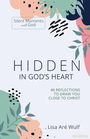 Hidden in God's Heart: 40 Reflections to Draw You Close to Christ [KSIĄŻKA]