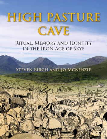 High Pasture Cave: Ritual, Memory and Identity in the Iron Age of Skye [KSIĄŻKA]