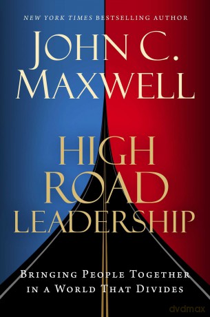 High Road Leadership: Bringing People Together in a World That Divides [KSIĄŻKA]