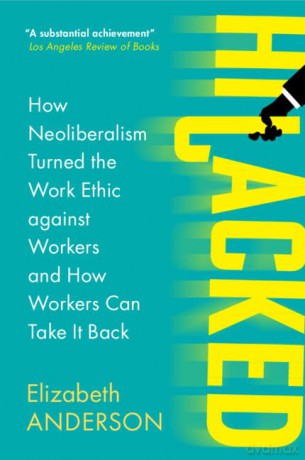 Hijacked: How Neoliberalism Turned the Work Ethic against Workers and How Workers Can Take It Back [KSIĄŻKA]