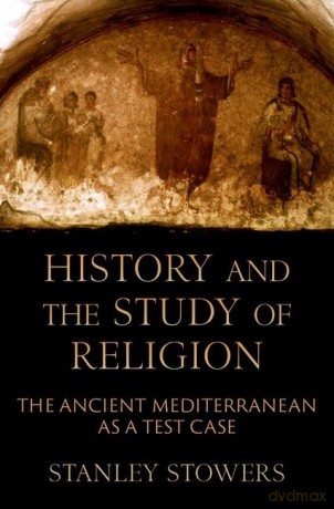 History and the Study of Religion: The Ancient Mediterranean as a Test Case [KSIĄŻKA]