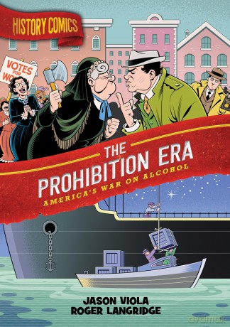 History Comics: The Prohibition Era: America's War on Alcohol [KSIĄŻKA]