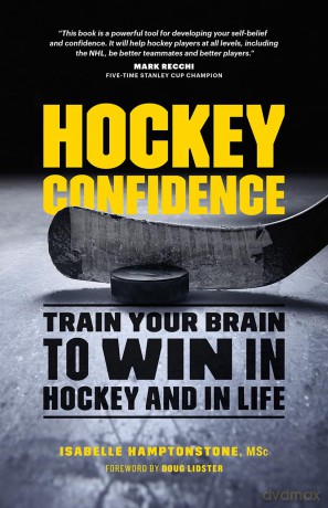 Hockey Confidence: Train Your Brain to Win in Hockey and in Life [KSIĄŻKA]