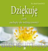 Dziękuję czyli zachęty do wdzięczności WDS [KSIĄŻKA]