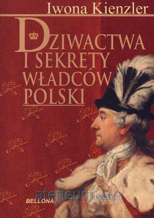 Dziwactwa i sekrety władców Polski [KSIĄŻKA]