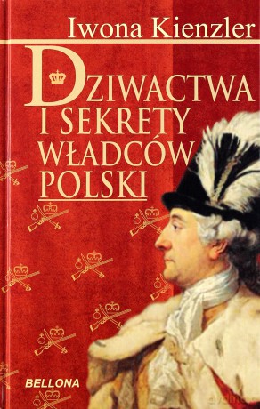 Dziwactwa i sekrety władców Polski [KSIĄŻKA]