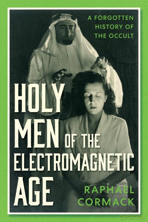Holy Men of the Electromagnetic Age: A Forgotten History of the Occult [KSIĄŻKA]