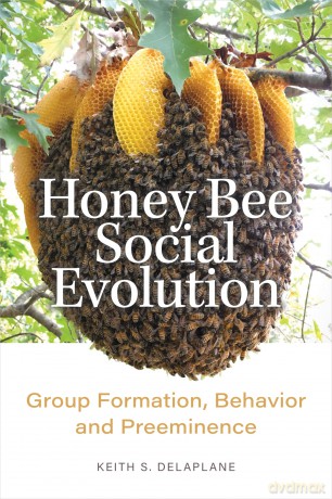 Honey Bee Social Evolution: Group Formation, Behavior, and Preeminence [KSIĄŻKA]