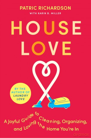 House Love: A Joyful Guide to Cleaning, Organizing, and Loving the Home You're In [KSIĄŻKA]